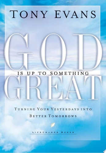 God Is Up to Something Great: Turning Your Yesterdays into Better Tomorrows (LifeChange Books)
