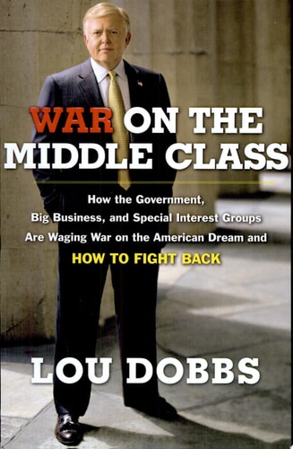 War on the Middle Class: How the Government, Big Business, and Special Interest Groups Are Waging War on the American Dream and How to Fight Back