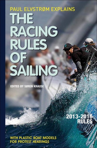 Paul Elvstrom Explains Racing Rules of Sailing, 2013-2016 Edition (Paul Elvstrom Explains the Racing Rules of Sailing)