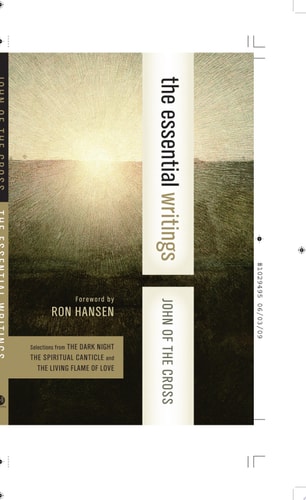The Essential Writings: Selections from The Dark Night, The Spiritual Canticle, and The Living Flame of Love (Western Spiritual Classics)