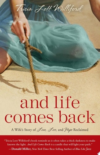 And Life Comes Back: A Wife's Story of Love, Loss, and Hope Reclaimed