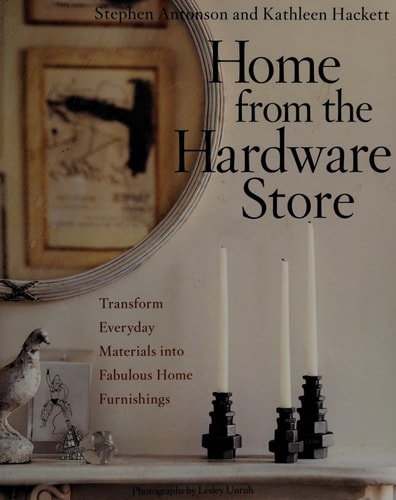 Home from the Hardware Store: Transform Everyday Materials into Fabulous Home Furnishings