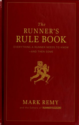 The Runner's Rule Book: Everything a Runner Needs to Know--And Then Some (Runner's World)