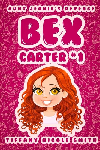 Bex Carter 1: Aunt Jeanie's Revenge (The Bex Carter Series)