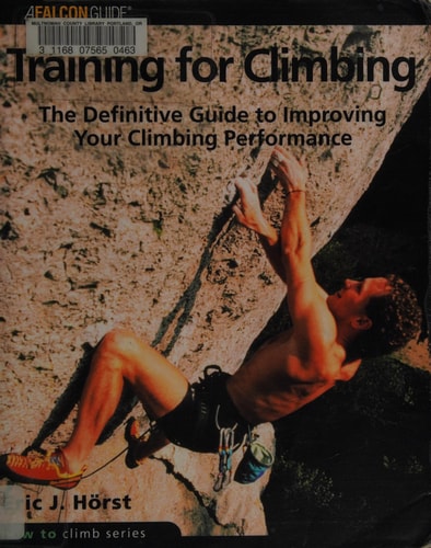 Training for Climbing The Definitive Guide to Improving Your Climbing Performance