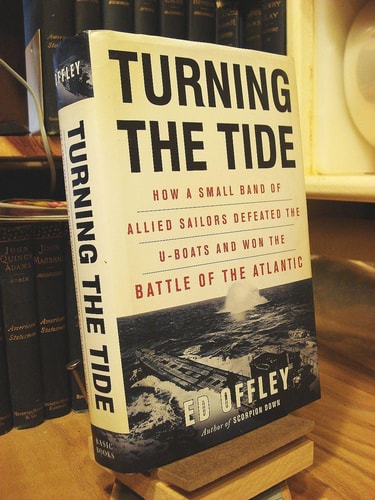 Turning the Tide How a Small Band of Allied Sailors Defeated the U-boats and Won the Battle of the Atlantic