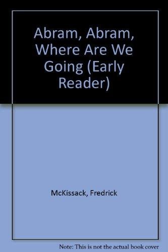 Abram, Abram, Where Are We Going (Early Reader)