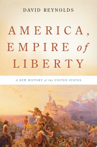 America, Empire of Liberty: A New History of the United States