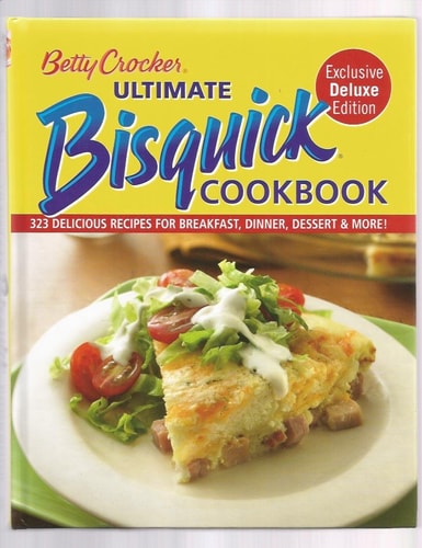 Betty Crocker Ultimate Bisquick Cookbook 323 Delicious Recipes for Breakfast, Dinner, Dessert & More!.