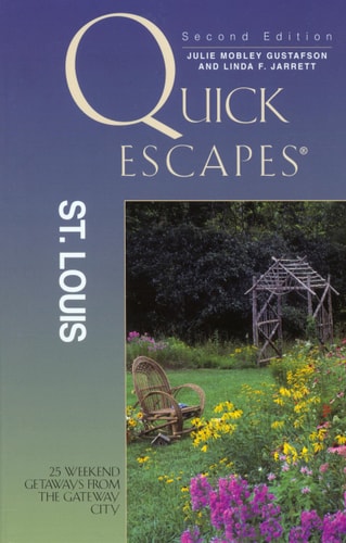 Quick Escapes® St. Louis: 25 Weekend Getaways From The Gateway City (Quick Escapes Series)