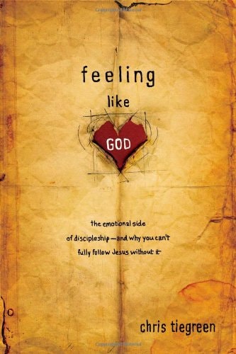 Feeling Like God: The Emotional Side of Discipleship and Why You Can't Fully Follow Jesus Without It