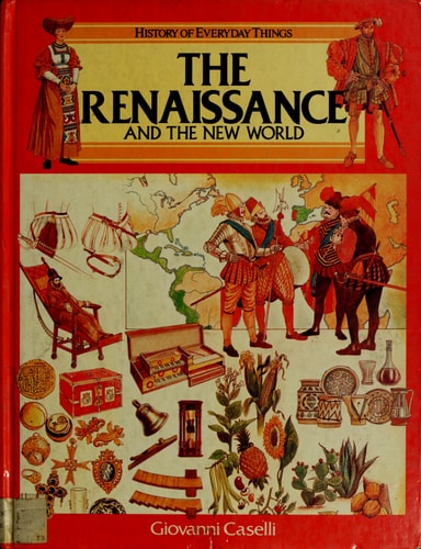 The Renaissance and the New World (History of Everyday Things series)