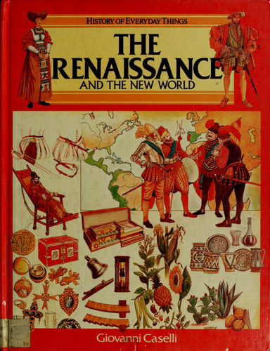 The Renaissance and the New World (History of Everyday Things series)