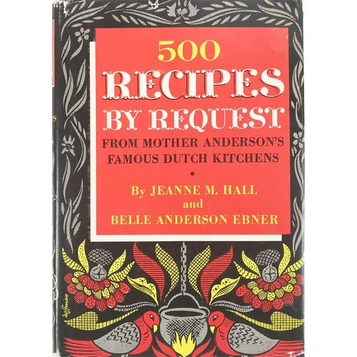 500 Recipes by Request From Mother Anderson's Famous Dutch Kitchens