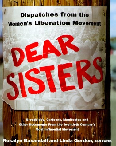 Dear Sisters: Dispatches From The Women's Liberation Movement