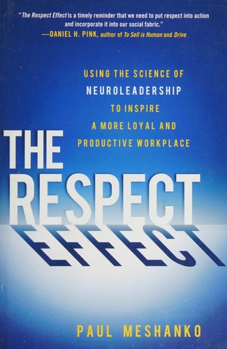 The Respect Effect: Using the Science of Neuroleadership to Inspire a More Loyal and Productive Workplace