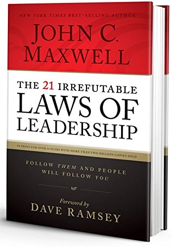 The 21 Irrefutable Laws of Leadership, Follow Them and People Will Follow You