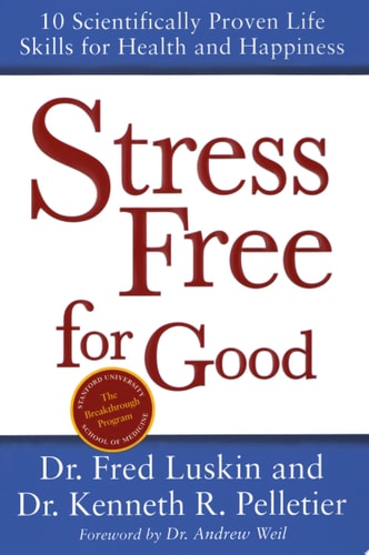 Stress Free for Good: 10 Scientifically Proven Life Skills for Health and Happiness