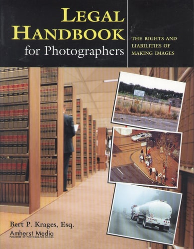 Legal Handbook for Photographers: The Rights and Liabilities of Making Images