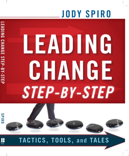 Leading Change Step-by-Step: Tactics, Tools, and Tales