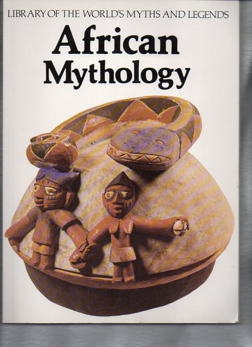 African Mythology (Library of the World's Myths and Legends Series)