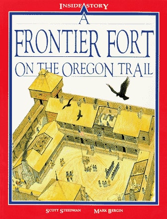 A Frontier Fort on the Oregon Trail (Inside Story)