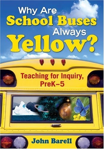 Why Are School Buses Always Yellow?: Teaching for Inquiry, PreK-5