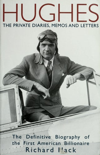 Hughes, the Private Diaries, Memos and Letters The Definitive Biography of the First American Billionaire