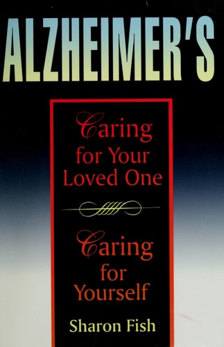 Alzheimer's: Caring for Your Loved One, Caring for Yourself