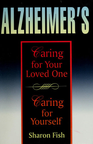 Alzheimer's: Caring for Your Loved One, Caring for Yourself