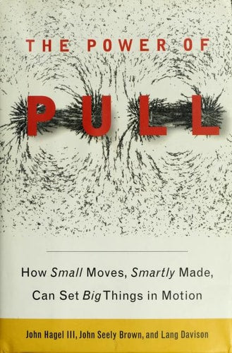 The Power of Pull: How Small Moves, Smartly Made, Can Set Big Things in Motion