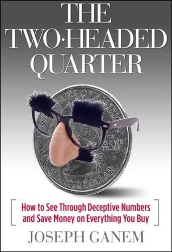 The Two Headed Quarter: How to See Through Deceptive Numbers and Save Money on Everything You Buy