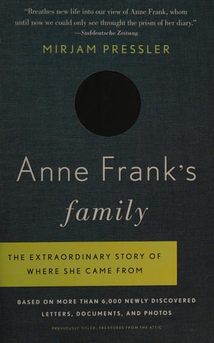 Anne Frank's Family: The Extraordinary Story of Where She Came From, Based on More Than 6,000 Newly Discovered Letters, Documents, and Photos