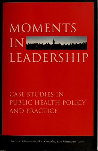 Moments in Leadership: Case Studies in Public Health Policy and Practice
