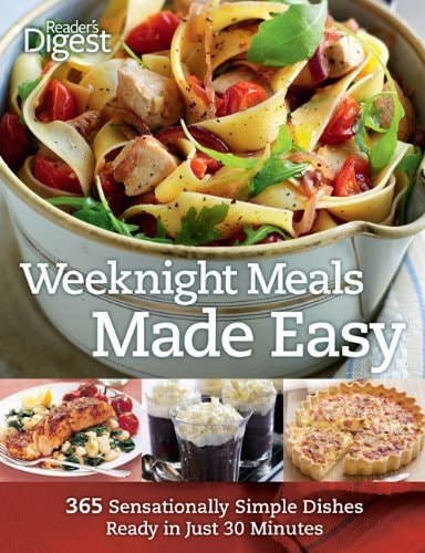 Weeknight Meals Made Easy: 365 Sensationally Simple Dishes Ready in Just 30 Minutes (Readers Digest)