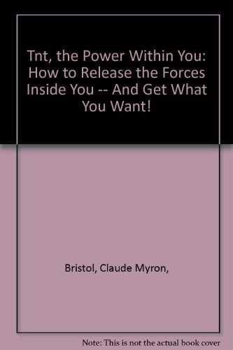 Tnt, the Power Within You: How to Release the Forces Inside You -- And Get What You Want!