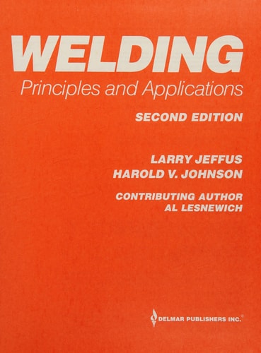 Welding: Principles and Applications, Second Edition