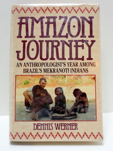 Amazon Journey: Anthropologist's Year Among Brazil's Mekranoti Indians