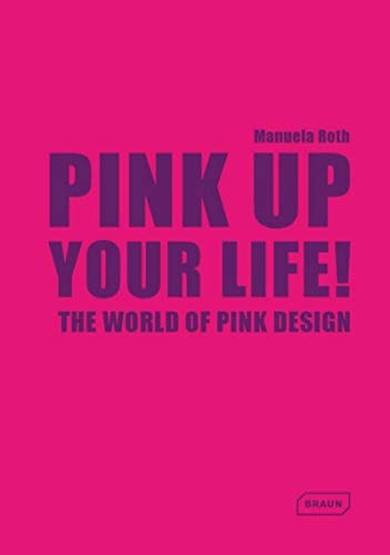 Pink Up Your Life!: The World of Pink Design