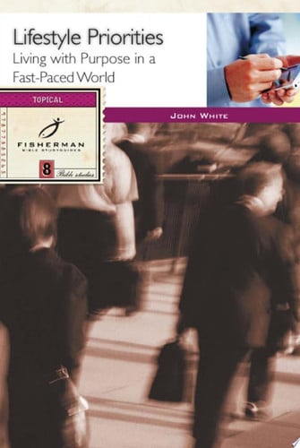 Lifestyle Priorities: Living with Purpose in a Fast-Paced World (Fisherman Bible Studyguide Series)