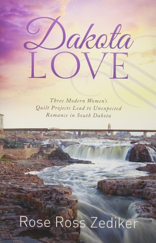Dakota Love: Three Modern Women's Quilt Projects Lead to Unexpected Romance in South Dakota (Romancing America)