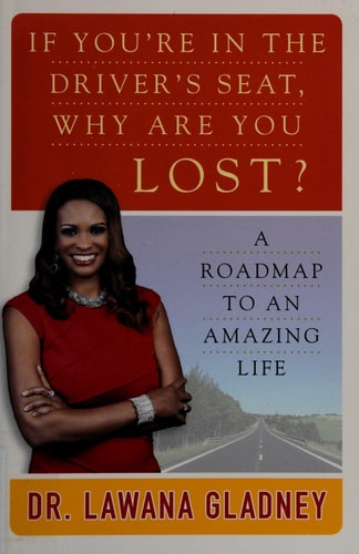 If You're In the Driver's Seat, Why Are You Lost?: A Roadmap to an Amazing Life