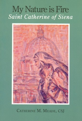 My Nature Is Fire: Saint Catherine of Siena
