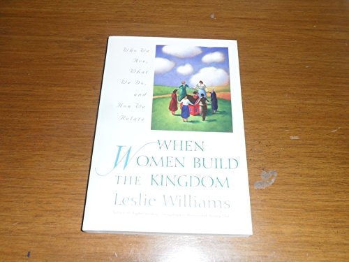 When Women Build the Kingdom: Who We Are, What We Do, and How We Relate