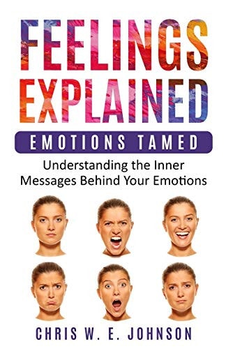 Feelings Explained: Emotions Tamed: Understanding the Inner Messages Behind Your Emotions (Being Human)
