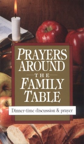 Prayers Around the Family Table: Dinner-Time Discussion & Prayer