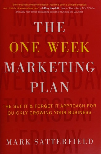 The One Week Marketing Plan: The Set It & Forget It Approach for Quickly Growing Your Business