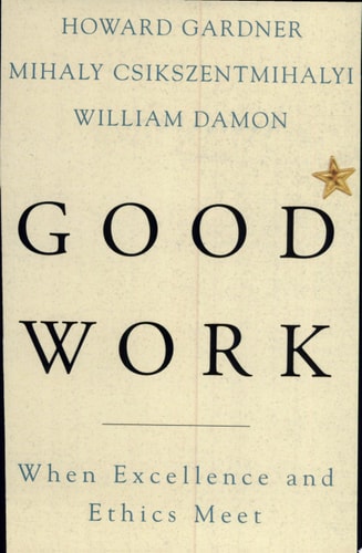 Good Work: When Excellence And Ethics Meet