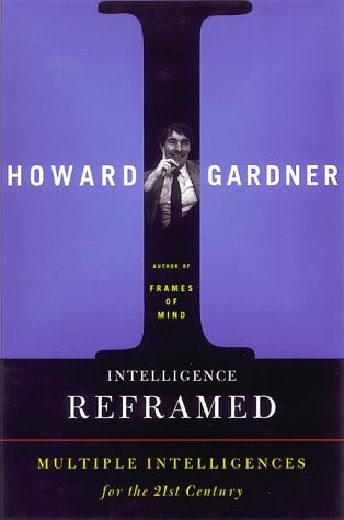 Intelligence Reframed: Multiple Intelligences For The 21st Century