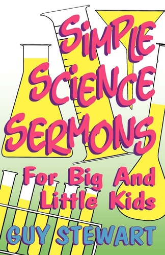 Simple Science Sermons For Big And Little Kids